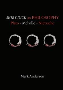 Moby-Dick as Philosophy : Plato - Melville - Nietzsche