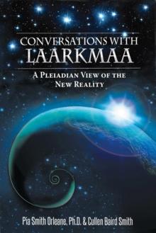 Conversations With Laarkmaa : A Pleiadian View of the New Reality