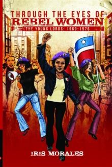 Through the Eyes of Rebel Women : The Young Lords, 1969-1976