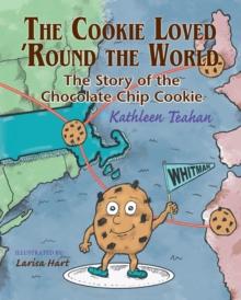 The Cookie Loved 'round the World : The Story of the Chocolate Chip Cookie