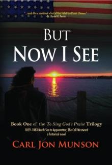 But Now I See: Book 1 of "To Sing God's Praise : A Journey in Three Parts"