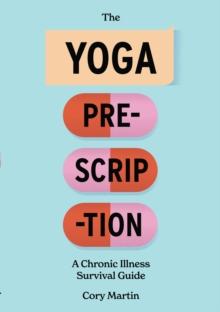 The Yoga Prescription : A Chronic Illness Survival Guide