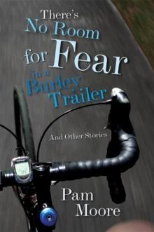 There's No Room for Fear in a Burley Trailer : And Other Stories