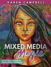 Mixed Media Magic : Art Techniques that Educate with Fun Projects that Inspire!