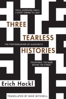 Three Tearless Histories : The Photographer of Auschwitz and Other Stories