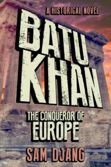 Batu Khan : The Conqueror of Europe