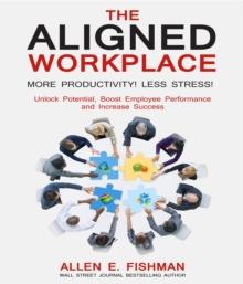 The Aligned Workplace: : Unlock Potential, Boost Employee Performance and Increase Success