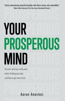 Your Prosperous Mind : Discover What You Really Want, What's Holding You Back, and How to Get New Results