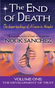 The End of Death : The Deeper Teachings of A Course in Miracles