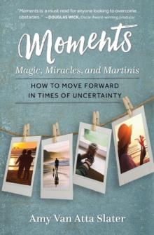 Moments : Magic, Miracles, and Martinis