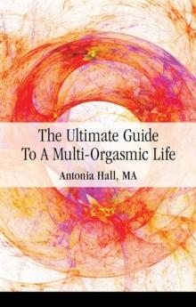 The Ultimate Guide to a Multi-Orgasmic Life