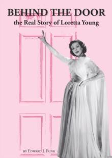 Behind The Door: the Real Story of Loretta Young