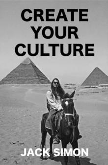 Create Your Culture : How to Live a Happy Life    Follow Your Dreams   Turn Ideas Into Reality