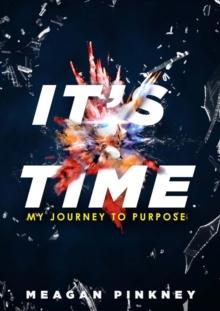 It's Time : My Journey to Purpose