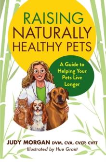 Raising Naturally Healthy Pets : A Guide to Helping Your Pets Live Longer