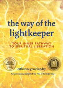 The Way of the Lightkeeper : Your Inner Pathway to Spiritual Liberation