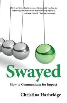 Swayed : How to Communicate for Impact