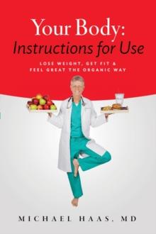 Your Body: Instructions for Life : Lose Weight; Get Fit & Feel Great the Organic Way