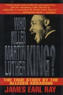 Who Killed Martin Luther King? : The True Story by the Alleged Assassin