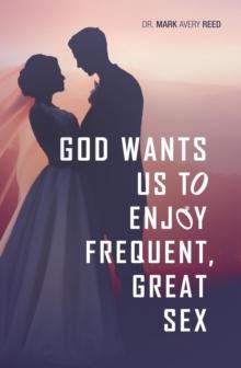 God Wants Us To Enjoy Frequent, Great Sex