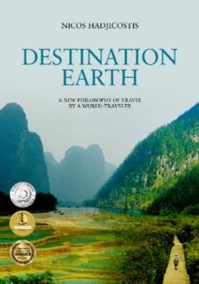 Destination Earth : A New Philosophy of Travel by a World-Traveler