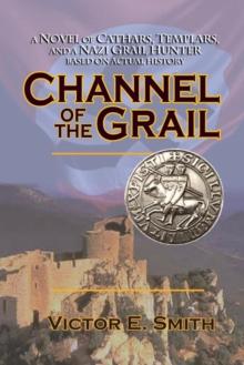 Channel of the Grail : A Novel of Cathars, Templars, and a Nazi Grail Hunter