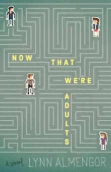 Now That We're Adults : A Novel