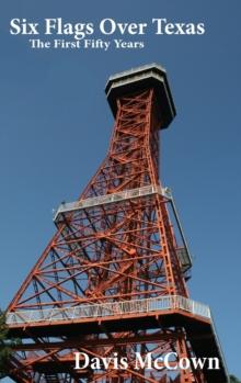 Six Flags Over Texas : The First Fifty Years