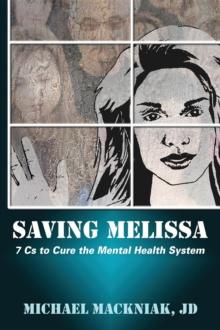 Saving Melissa : The 7Cs to Cure the Mental Health System