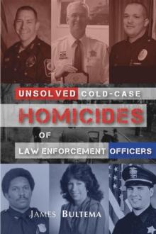 Unsolved : Cold-Case Homicides of Law Enforcement Officers