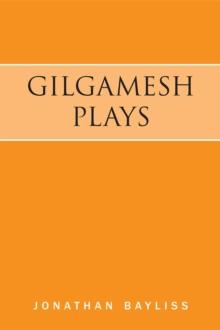 Gilgamesh Plays : The Tower of Gilgamesh and The Acts of Gilgamesh