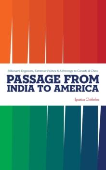 Passage from India to America : Billionaire Engineers, Extremist Politics & Advantage to Canada & China