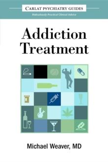 The Carlat Guide to Addiction Treatment : Ridiculously Practical Clinical Advice