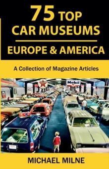 75 Top Car Museums in Europe & America : A Collection of Magazine Articles