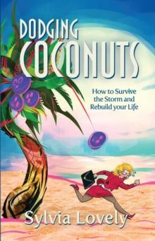 Dodging Coconuts : How to Survive the Storm and Rebuild Your Life