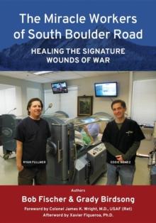 The Miracle Workers of South Boulder Road : Healing the Signature Wounds of War