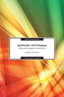 Spirituality and Pedagogy : Being and Learning in Sacred Spaces