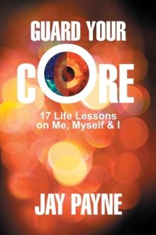 Guard Your Core : 17 Life Lessons on Me, Myself and I