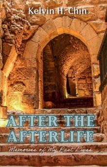 After the Afterlife : Memories of My Past Lives