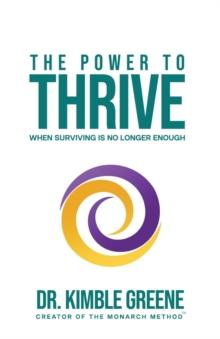 The Power To Thrive : When Surviving Is No Longer Enough