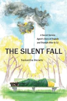 The Silent Fall : A Secret Service Agent's Story of Tragedy and Triumph After 9/11