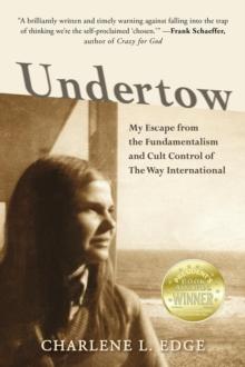 Undertow : My Escape from the Fundamentalism and Cult Control of The Way International