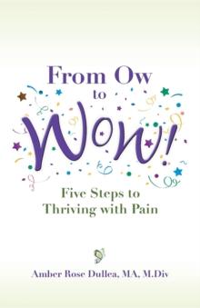 From Ow to Wow! : Five Steps to Thriving with Pain