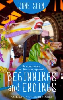 Beginnings and Endings: A Selection of Short Stories