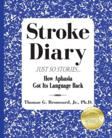 Stroke Diary, Just So Stories : How Aphasia Got Its Language Back