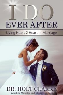 I Do Ever After : Living Heart 2 Heart In Marriage