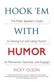 Hook 'em with Humor : The Public Speaker's Guide to Having Fun and Using Humor to Mesmerize, Fascinate, and Engage