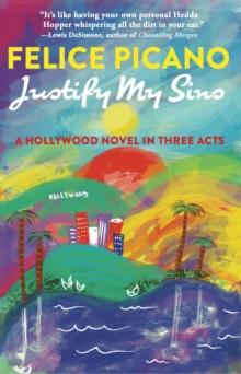 Justify My Sins : A Hollywood Novel in Three Acts