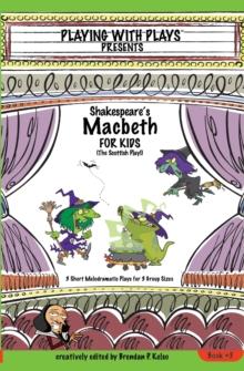 Shakespeare's Macbeth for Kids : 3 Short Melodramatic Plays for 3 Group Sizes