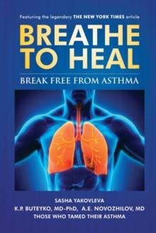 Breathe To Heal : Break Free From Asthma